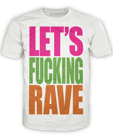 Let's Fucking Rave T-shirt